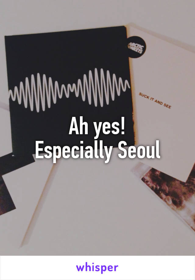 Ah yes!
Especially Seoul