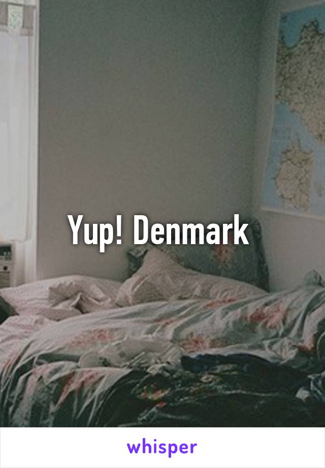 Yup! Denmark 