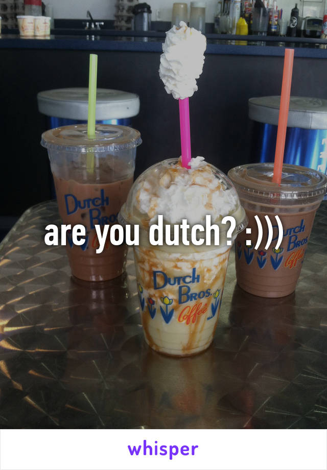 are you dutch? :)))