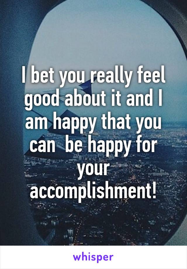 I bet you really feel good about it and I am happy that you can  be happy for your accomplishment!