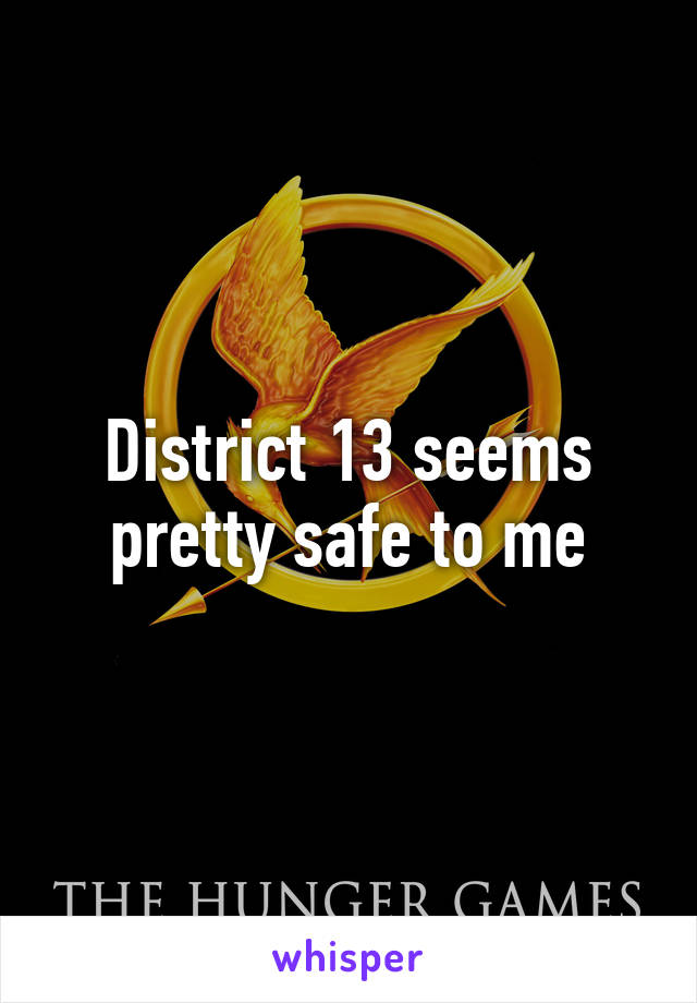 District 13 seems pretty safe to me