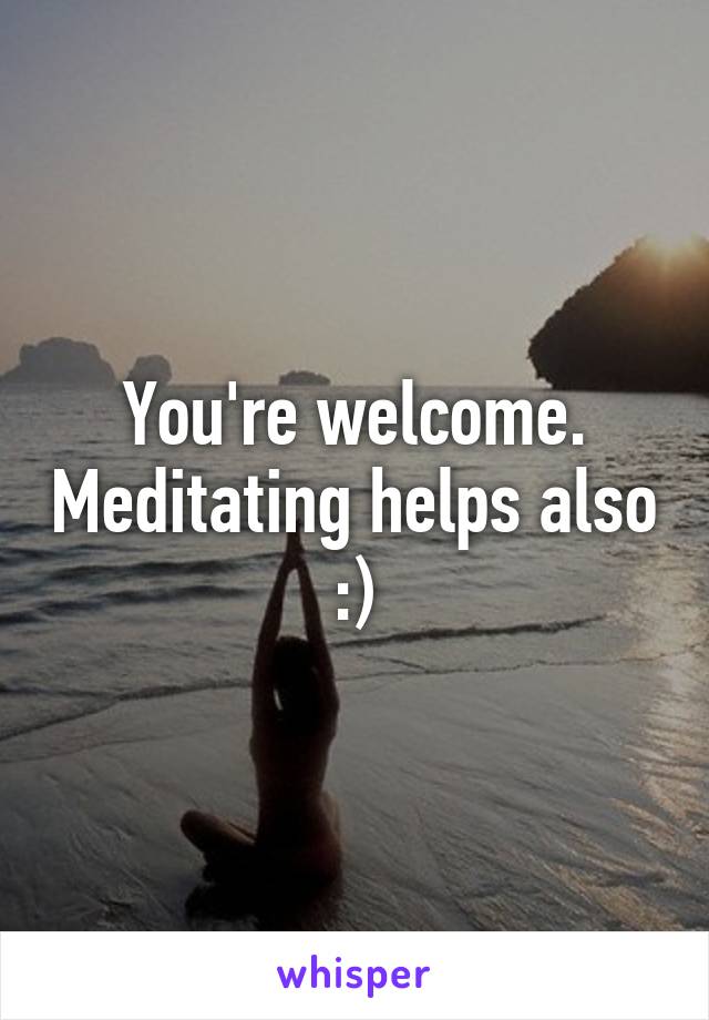 You're welcome. Meditating helps also :)