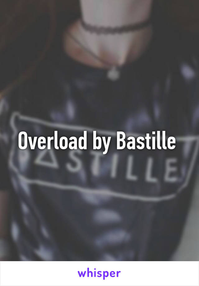 Overload by Bastille 