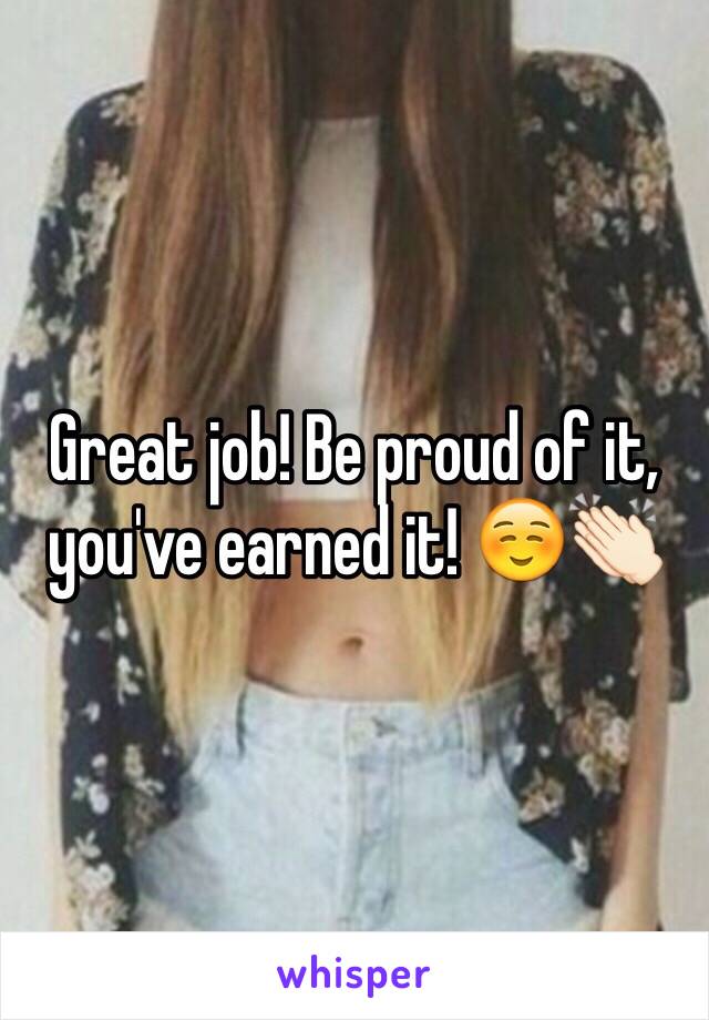 Great job! Be proud of it, you've earned it! ☺️👏🏻