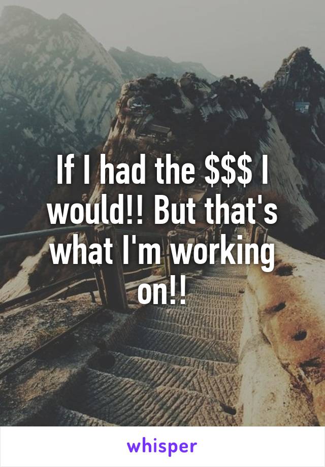 If I had the $$$ I would!! But that's what I'm working on!!