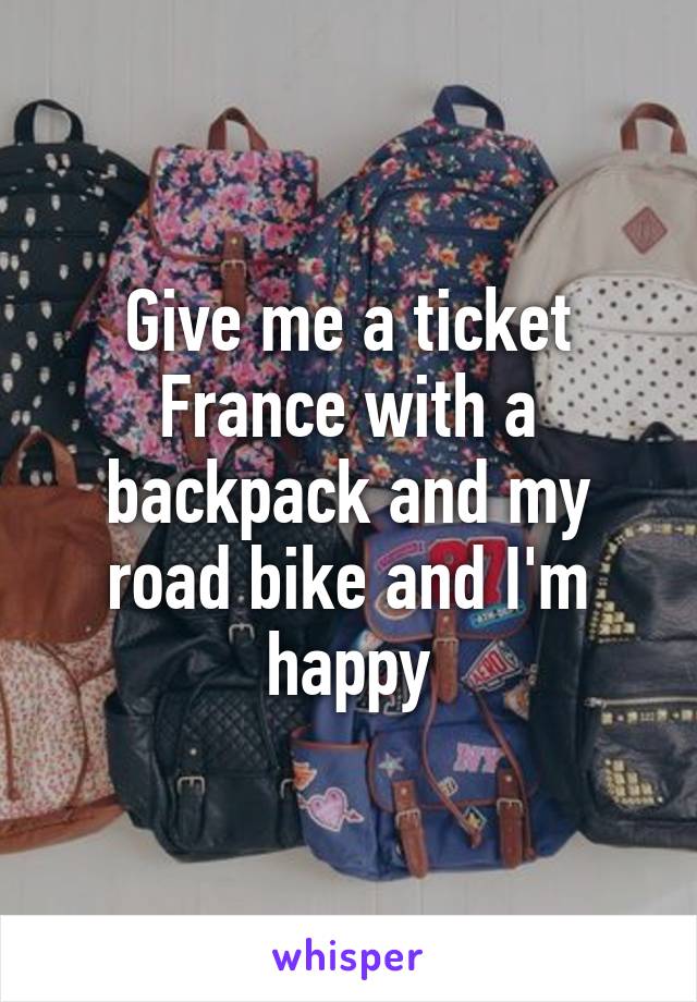 Give me a ticket France with a backpack and my road bike and I'm happy