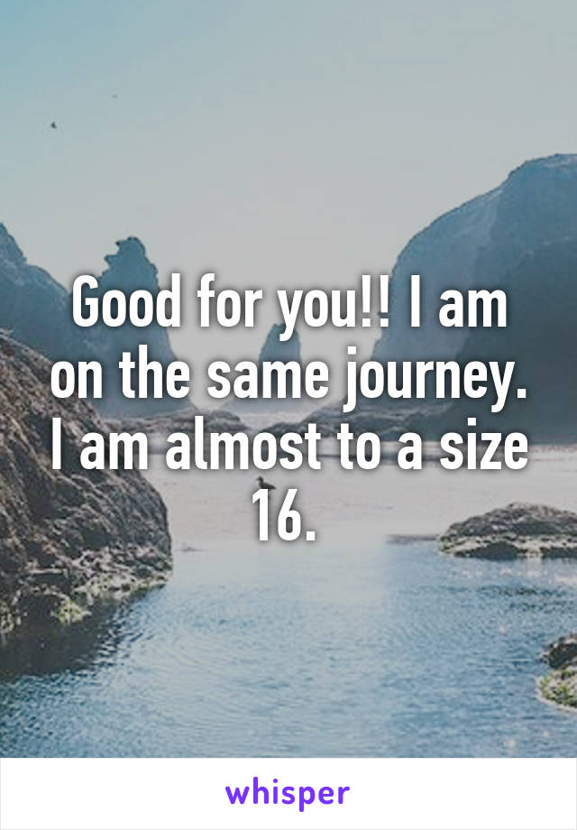 Good for you!! I am on the same journey. I am almost to a size 16. 