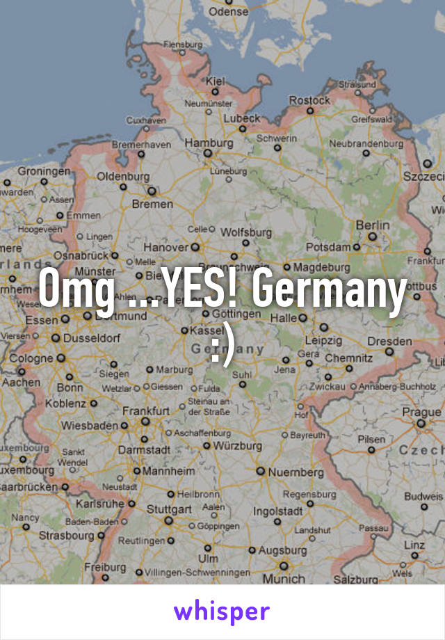 Omg ...YES! Germany :)