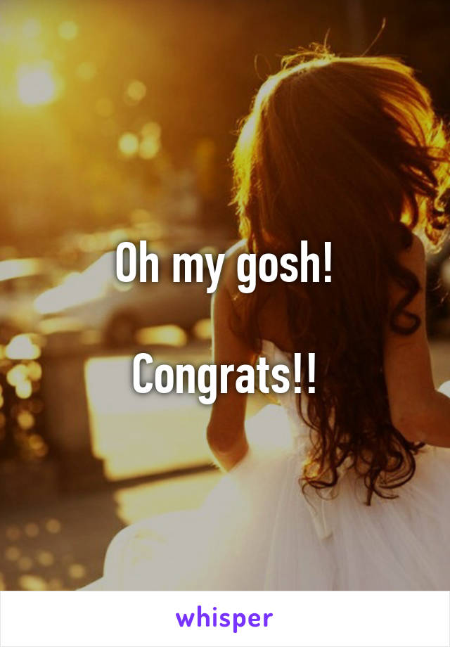 Oh my gosh!

Congrats!!