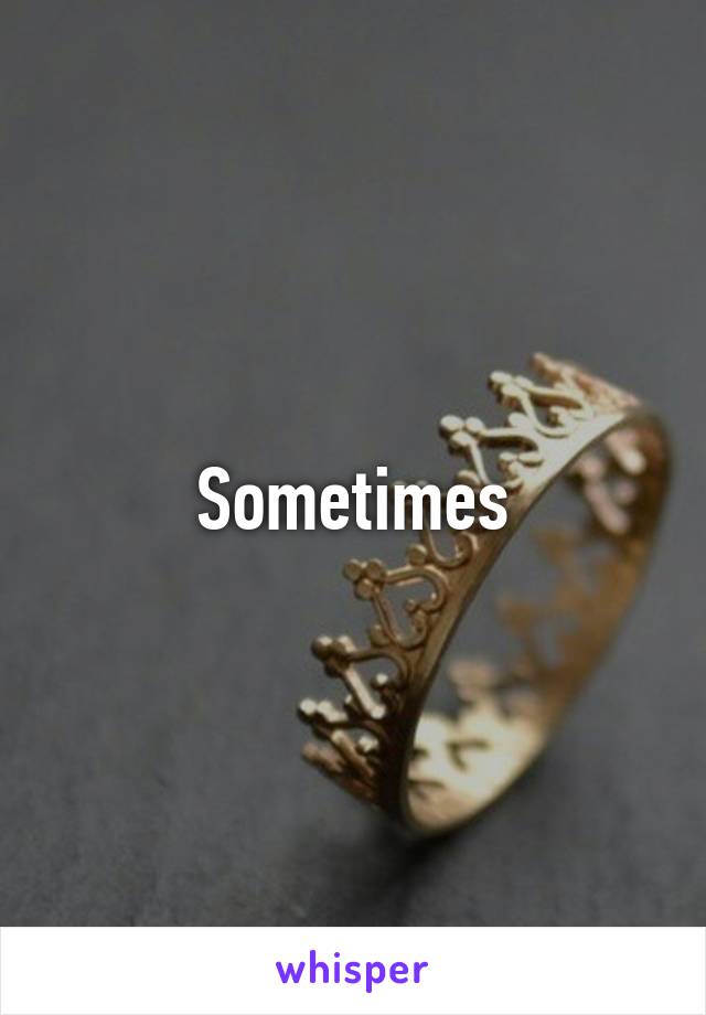 Sometimes