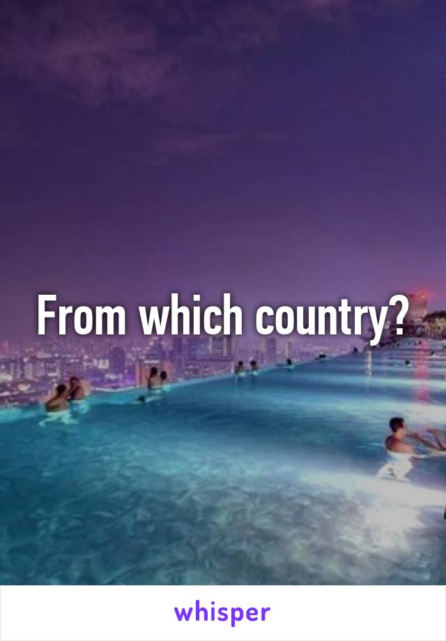 From which country?