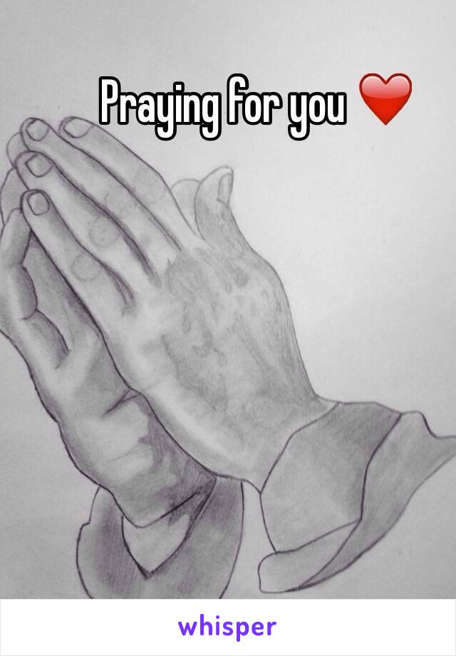 Praying for you ❤️