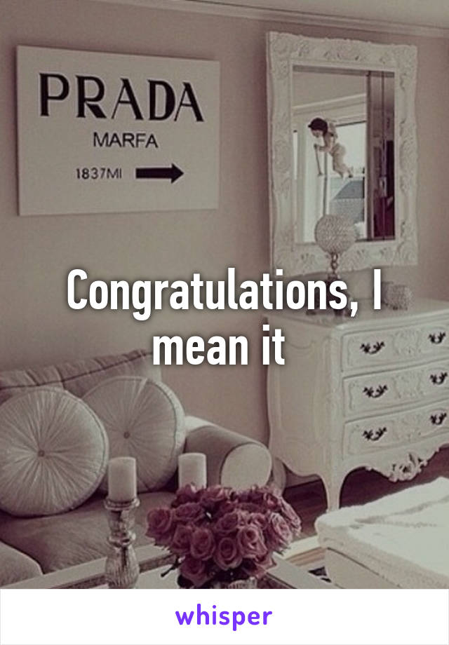 Congratulations, I mean it 