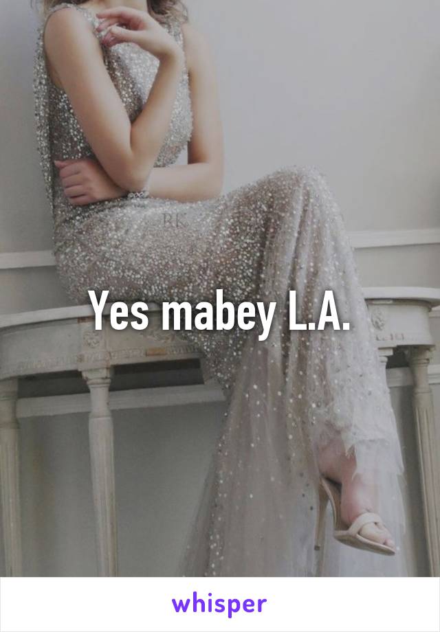 Yes mabey L.A.