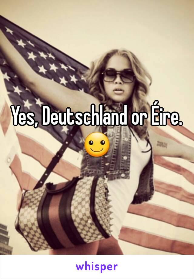 Yes, Deutschland or Éire. ☺ 