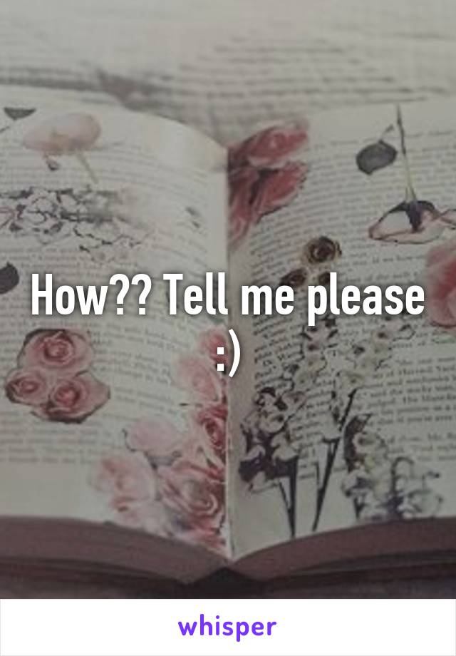 How?? Tell me please :)