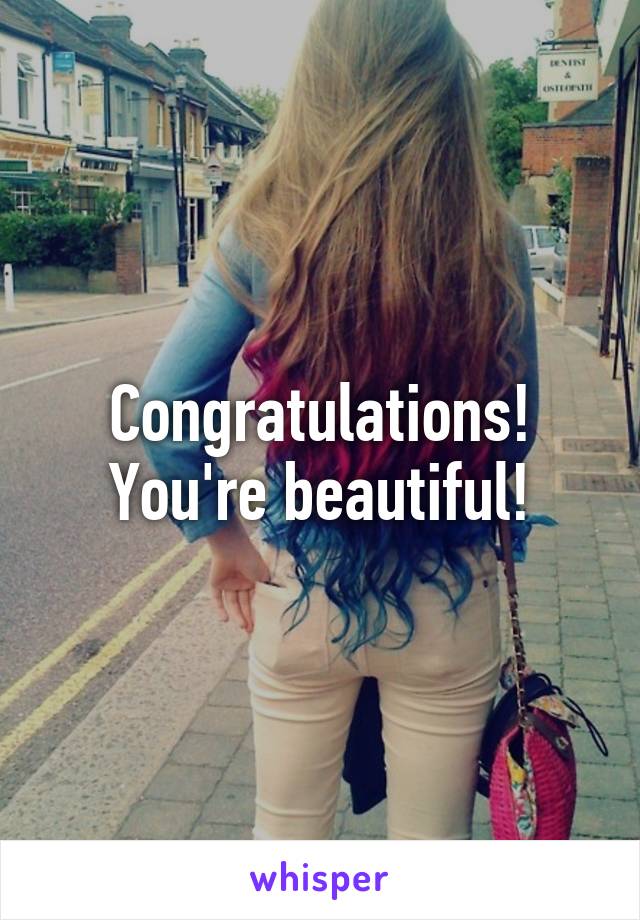 Congratulations! You're beautiful!