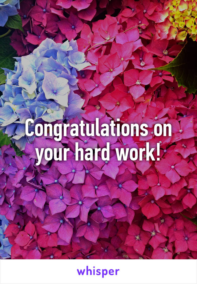 Congratulations on your hard work!