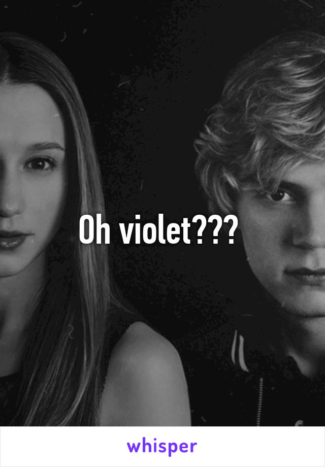 Oh violet??? 