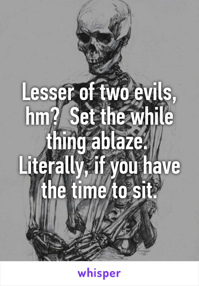 Lesser of two evils, hm?  Set the while thing ablaze.  Literally, if you have the time to sit.