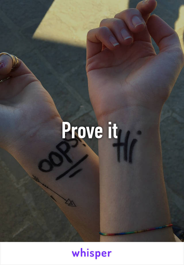 Prove it 