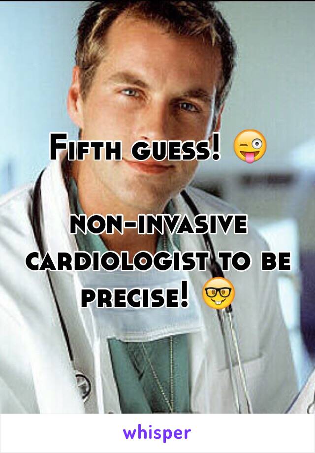 Fifth guess! 😜

non-invasive cardiologist to be precise! 🤓