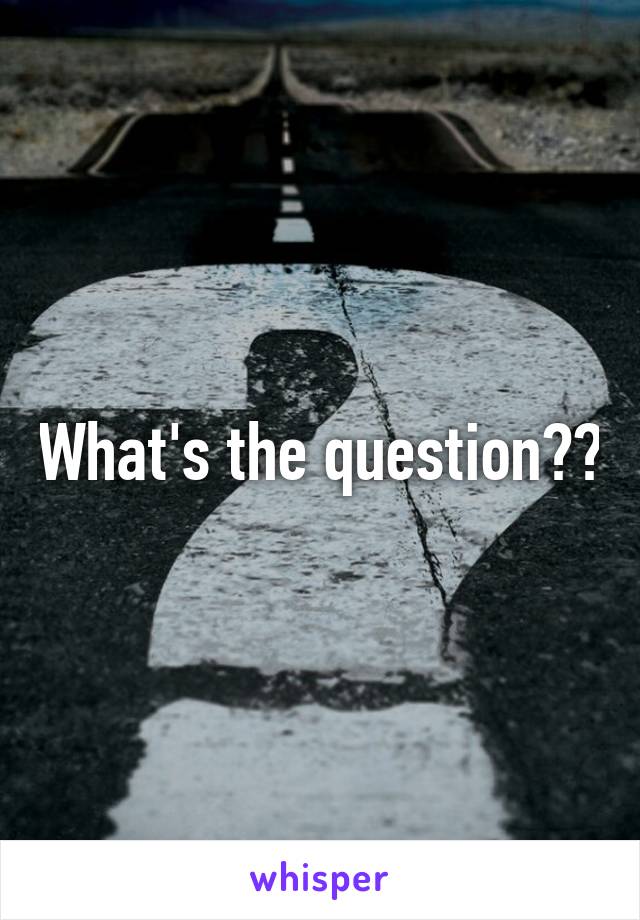 What's the question??