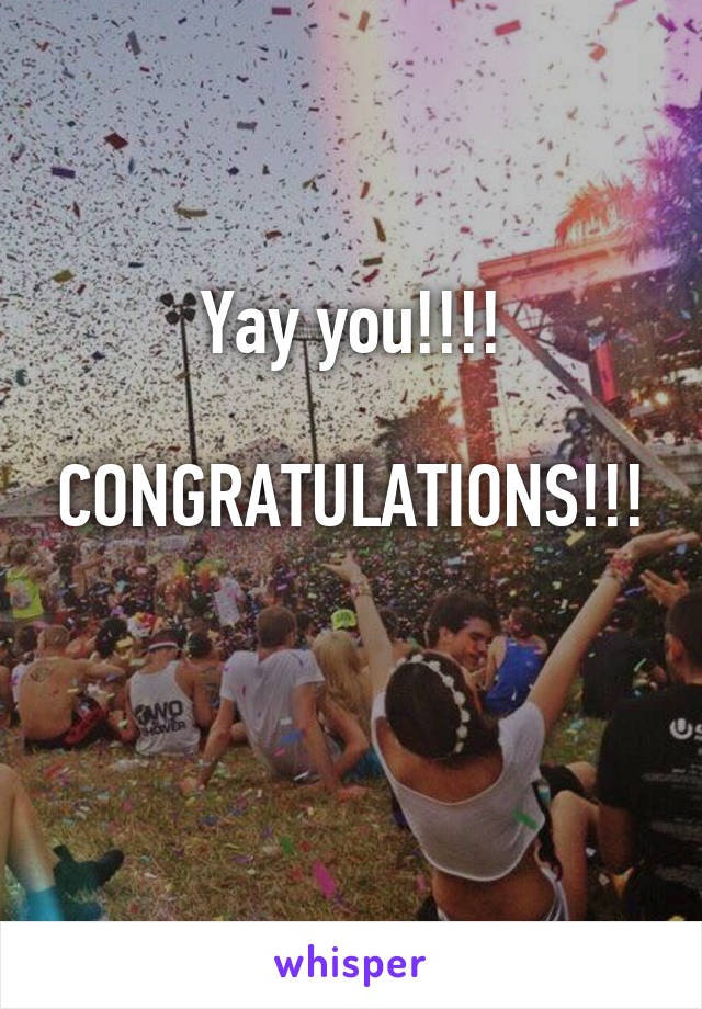 Yay you!!!!

CONGRATULATIONS!!!

