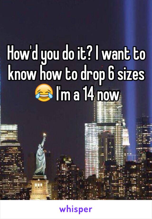 How'd you do it? I want to know how to drop 6 sizes 😂 I'm a 14 now 