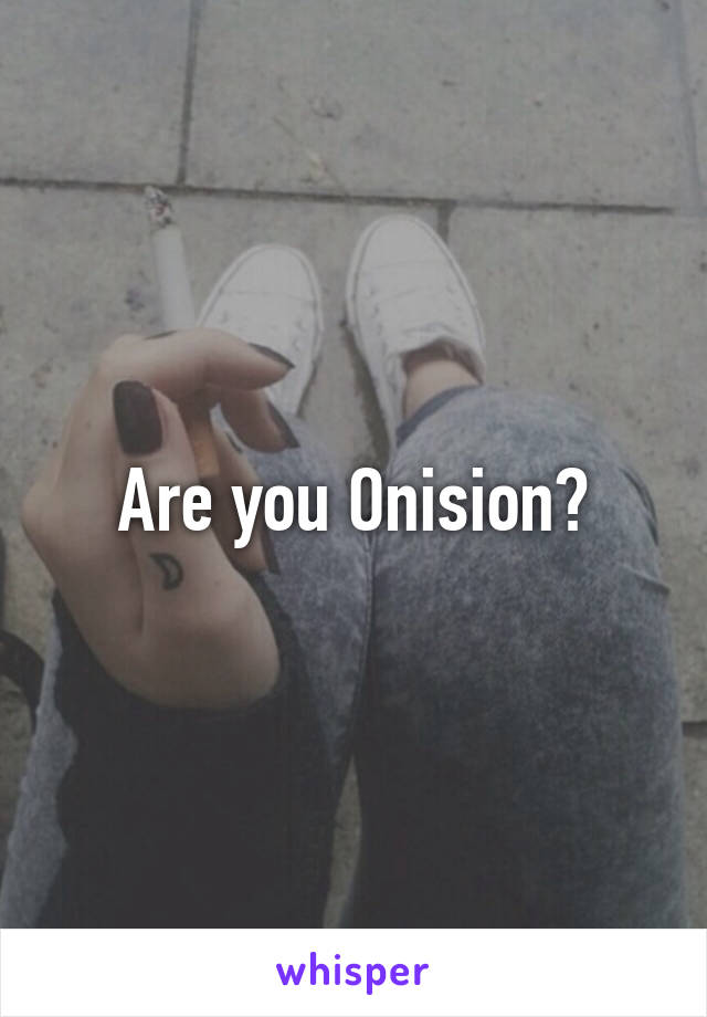 Are you Onision?