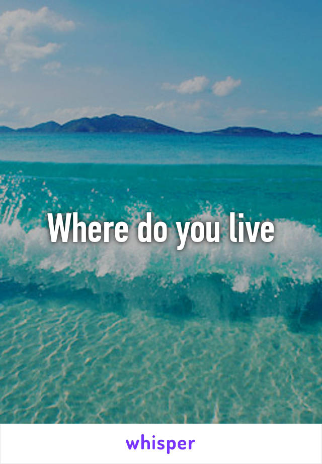 Where do you live