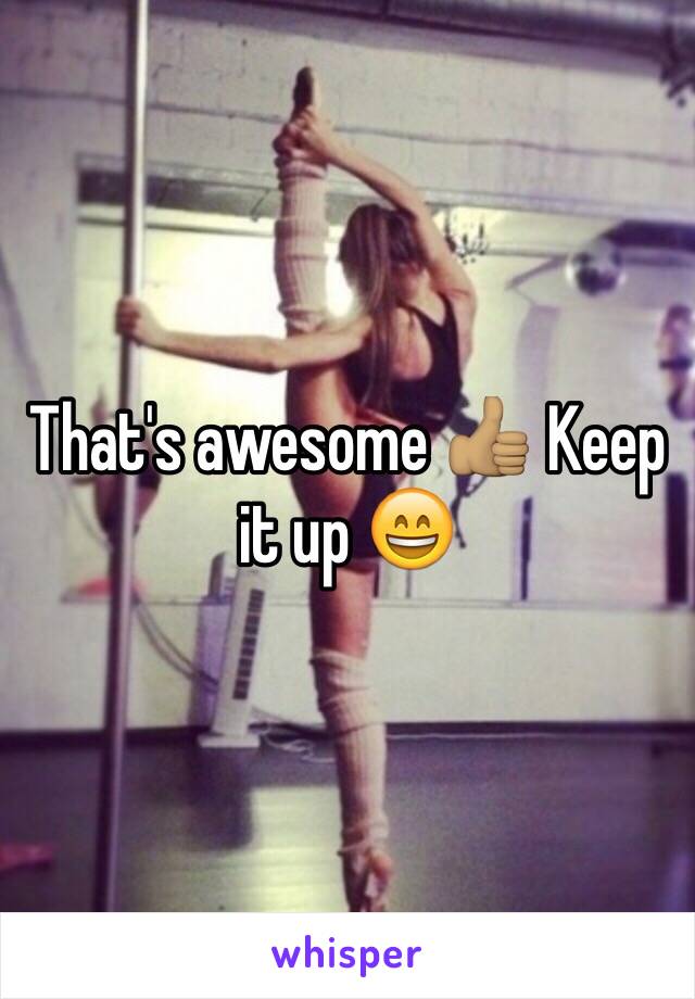 That's awesome 👍🏽 Keep it up 😄