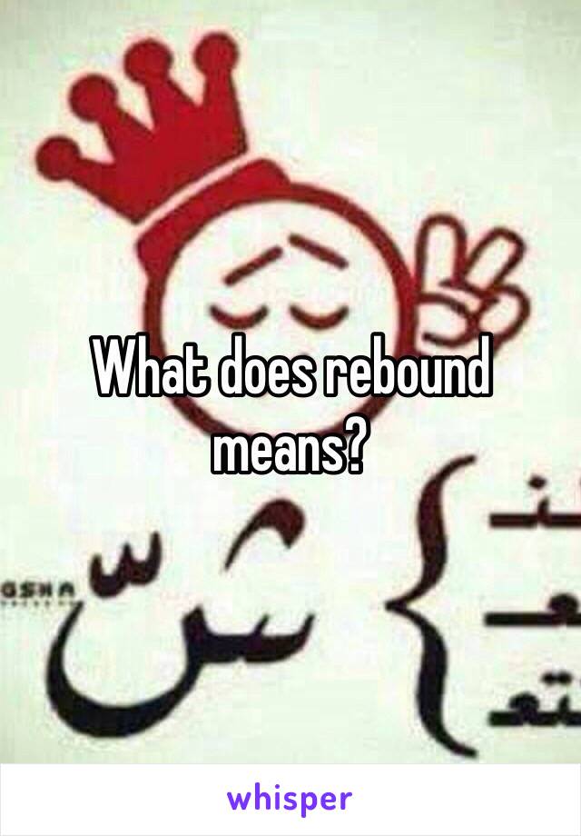 What does rebound means? 