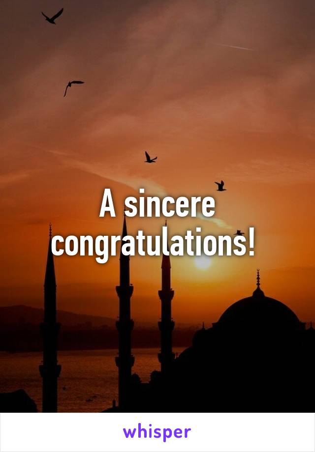 A sincere congratulations! 