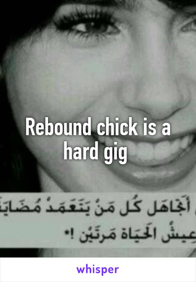 Rebound chick is a hard gig 