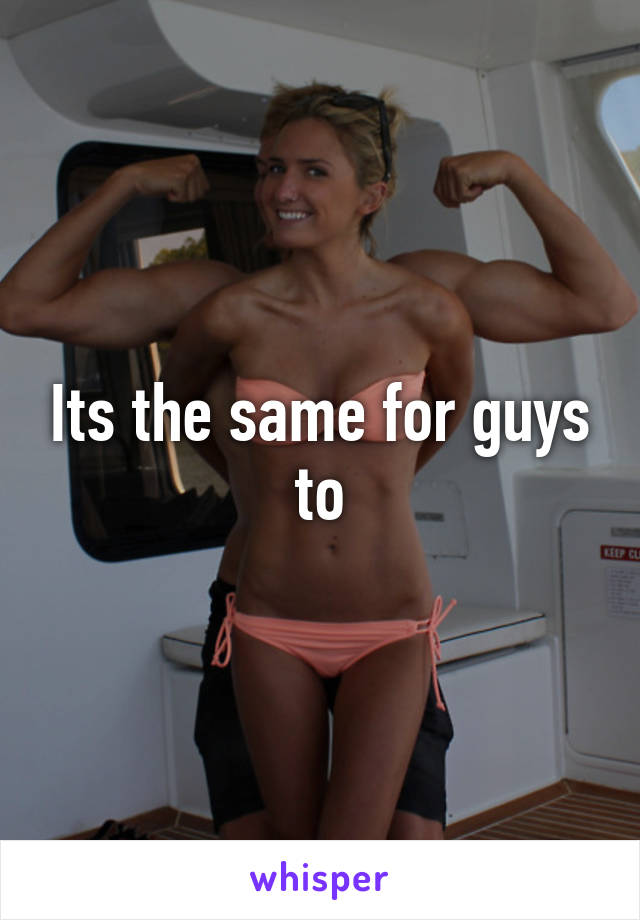 Its the same for guys to