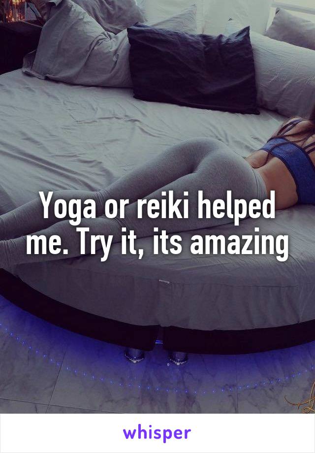Yoga or reiki helped me. Try it, its amazing