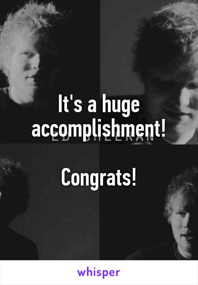 It's a huge accomplishment!

Congrats!