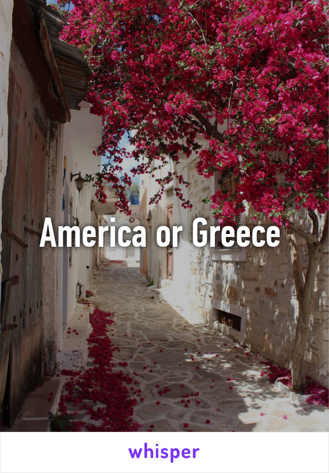 America or Greece 