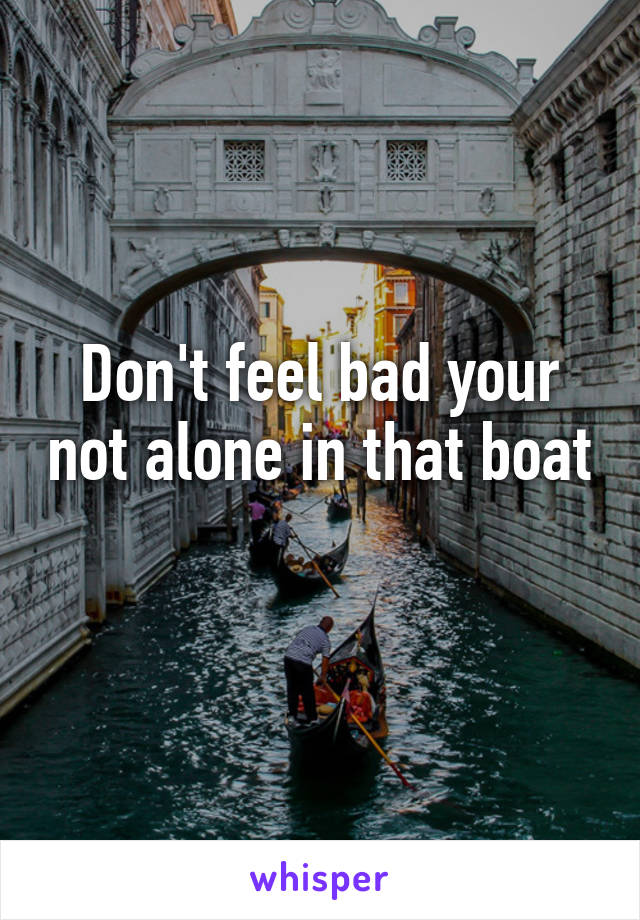 Don't feel bad your not alone in that boat 