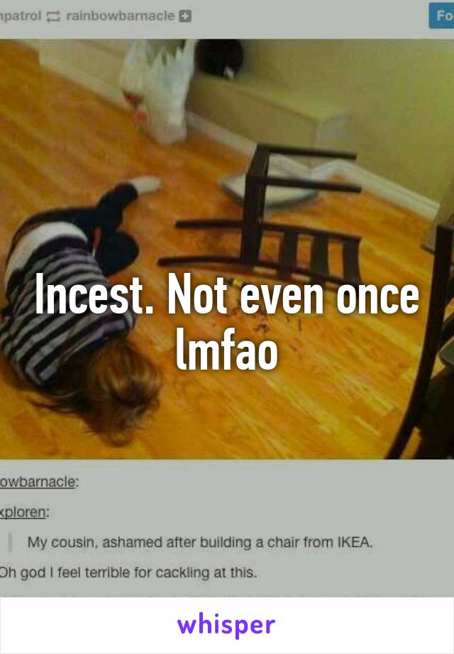 Incest. Not even once lmfao
