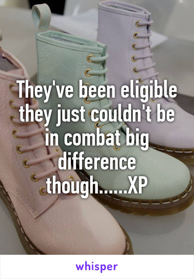 They've been eligible they just couldn't be in combat big difference though......XP