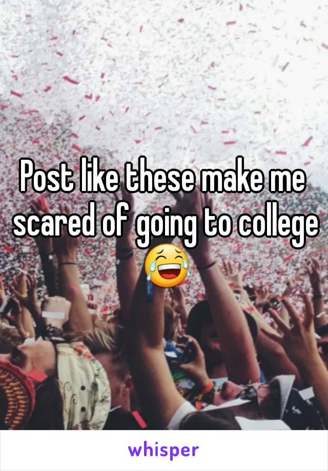 Post like these make me scared of going to college 😂