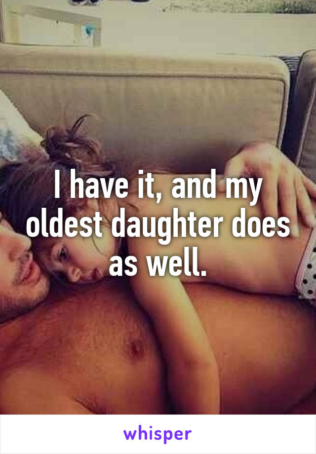 I have it, and my oldest daughter does as well.