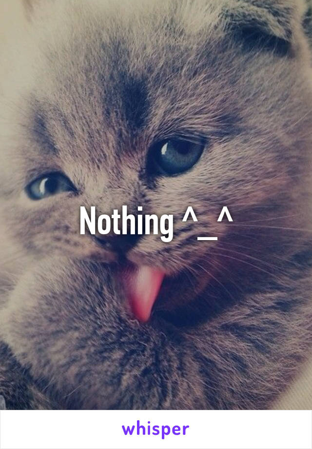 Nothing ^_^