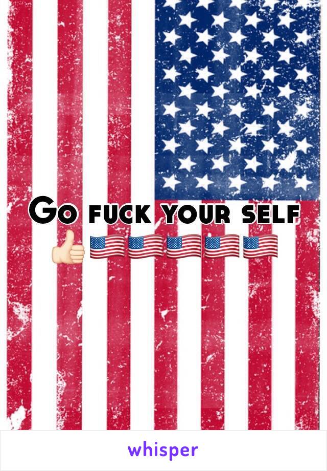 Go fuck your self 👍🏻🇺🇸🇺🇸🇺🇸🇺🇸🇺🇸