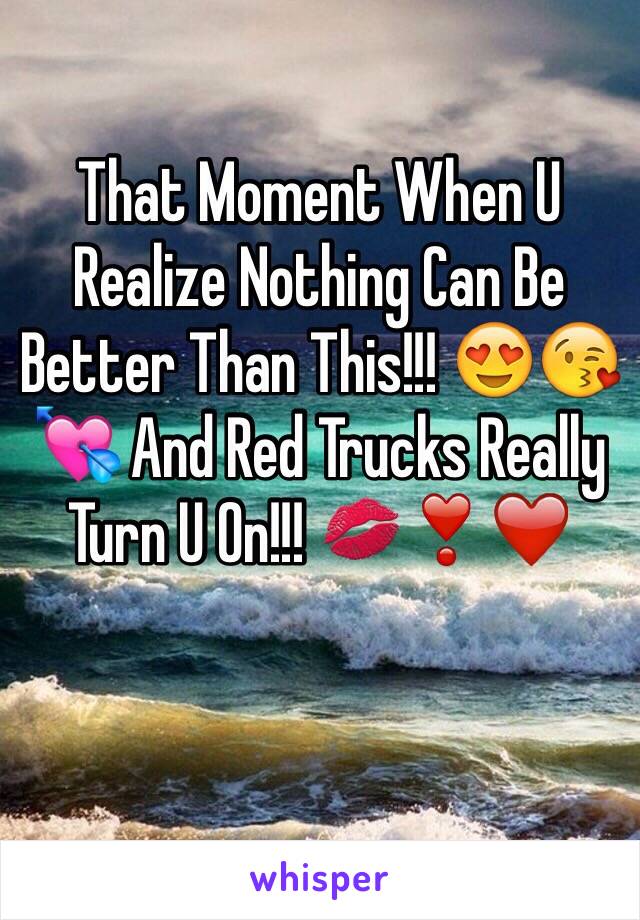 That Moment When U Realize Nothing Can Be Better Than This!!! 😍😘💘 And Red Trucks Really Turn U On!!! 💋❣❤️