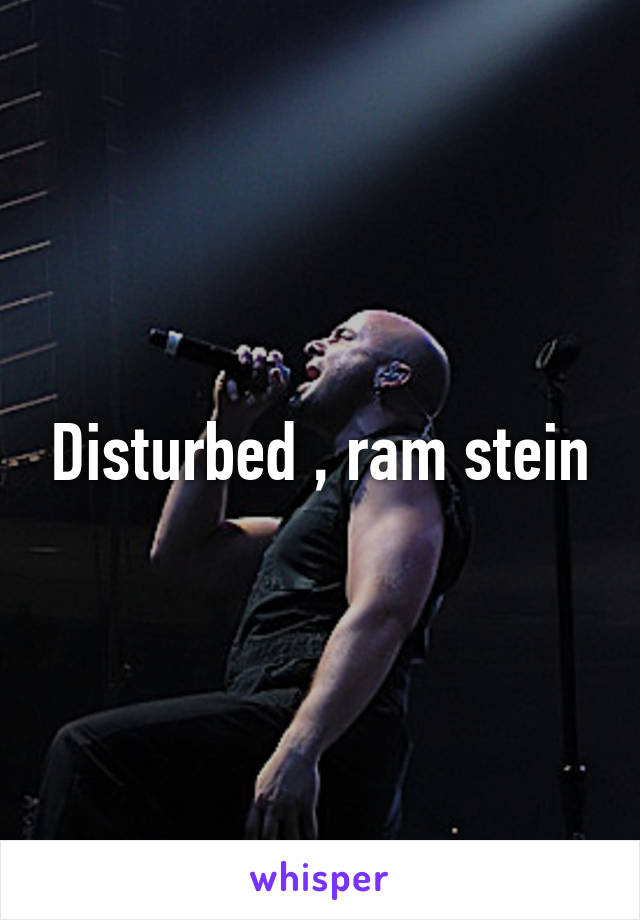 Disturbed , ram stein