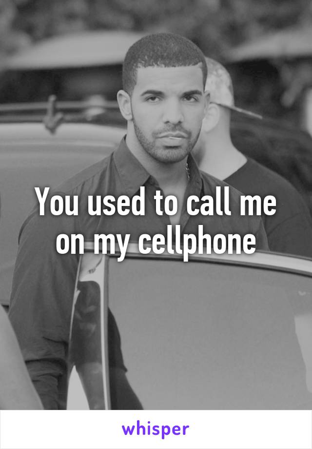 You used to call me on my cellphone