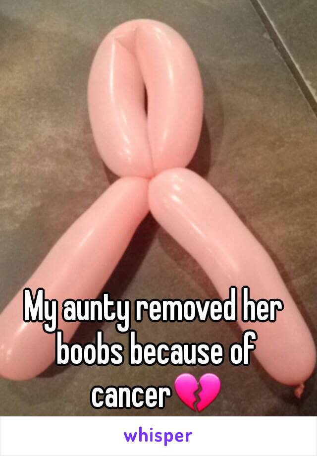 My aunty removed her boobs because of cancer💔